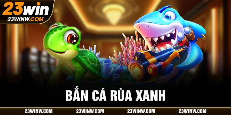 bắn cá rùa xanh