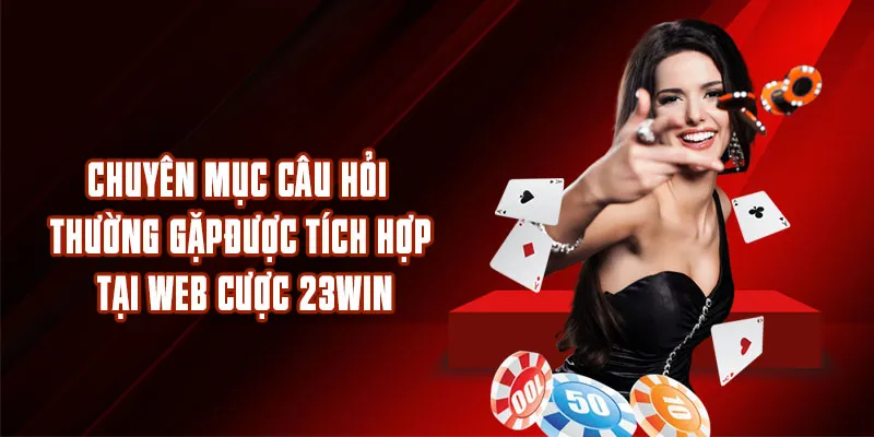 Chuyên mục câu học thường gặp được tích hợp tại web cược 23WIN