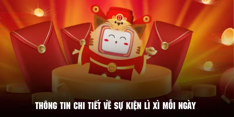 Tìm hiểu những thông tin chi tiết trong chương trình lì xì mỗi ngày