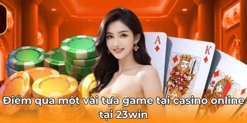 Điểm qua một vài tựa game tại casino online tại 23win