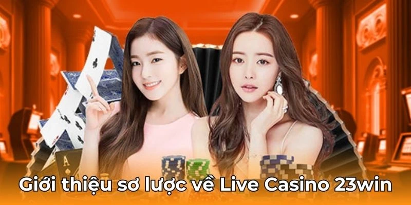 Giới thiệu sơ lược về Live Casino 23win