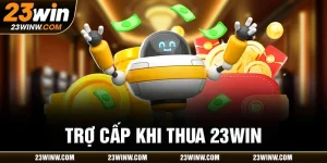 Trợ cấp khi thua 23win