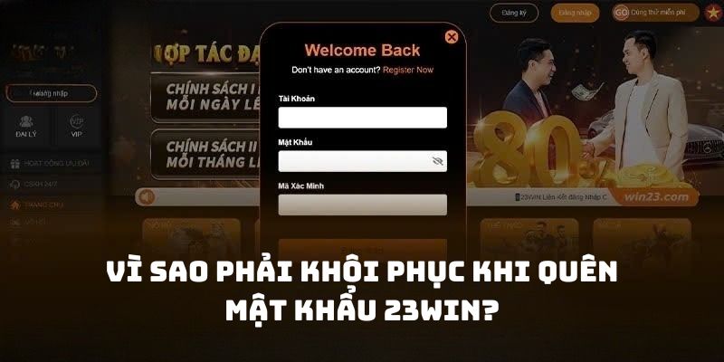 Vì sao phải khôi phục khi quên mật khẩu 23WIN?